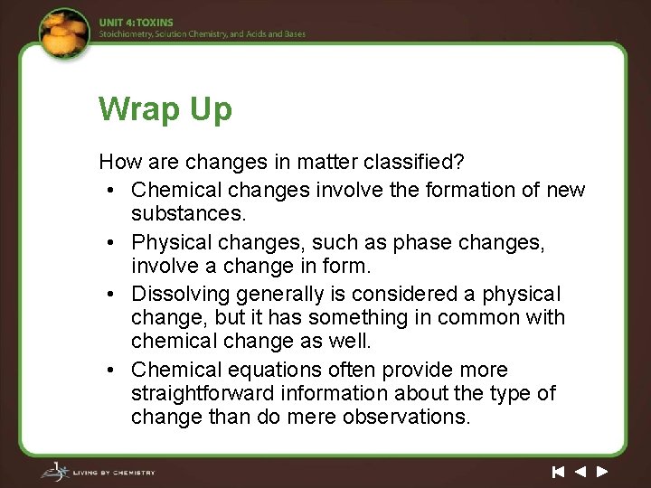 Wrap Up How are changes in matter classified? • Chemical changes involve the formation