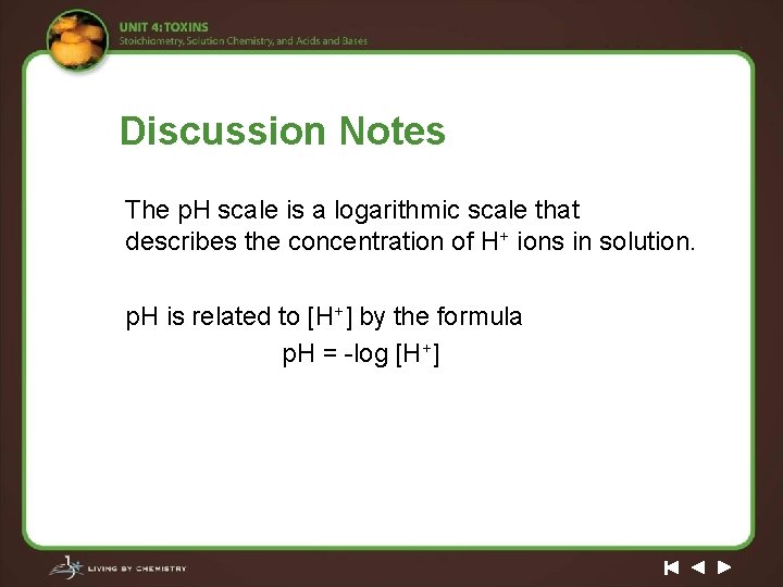 Discussion Notes The p. H scale is a logarithmic scale that describes the concentration