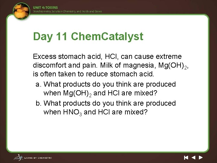 Day 11 Chem. Catalyst Excess stomach acid, HCl, can cause extreme discomfort and pain.