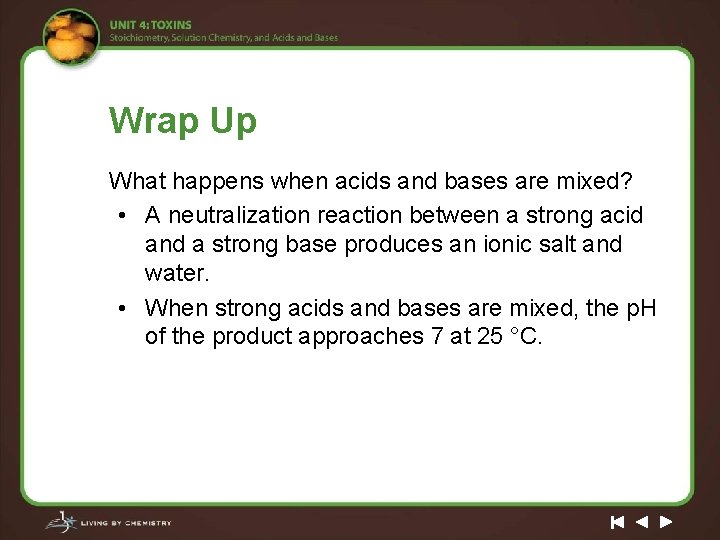 Wrap Up What happens when acids and bases are mixed? • A neutralization reaction