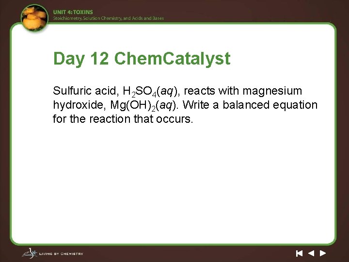 Day 12 Chem. Catalyst Sulfuric acid, H 2 SO 4(aq), reacts with magnesium hydroxide,