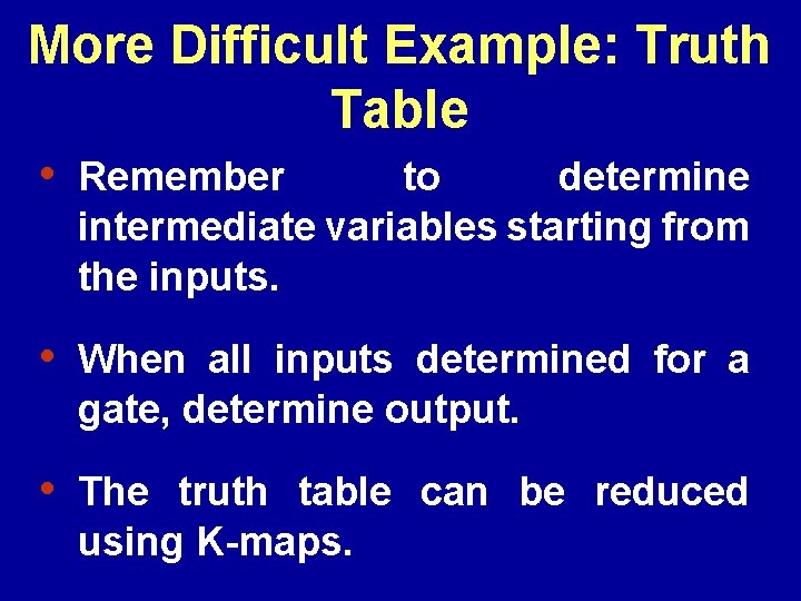 More Difficult Example: Truth Table • Remember to determine intermediate variables starting from the