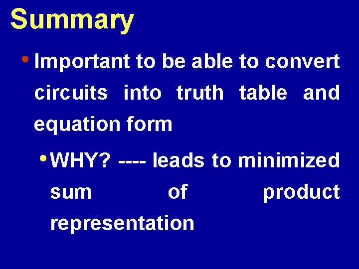 Summary • Important to be able to convert circuits into truth table and equation