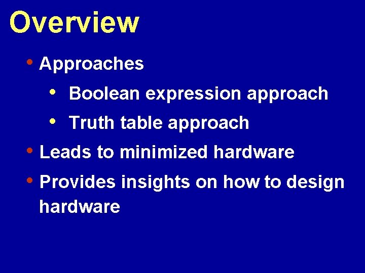 Overview • Approaches • Boolean expression approach • Truth table approach • Leads to