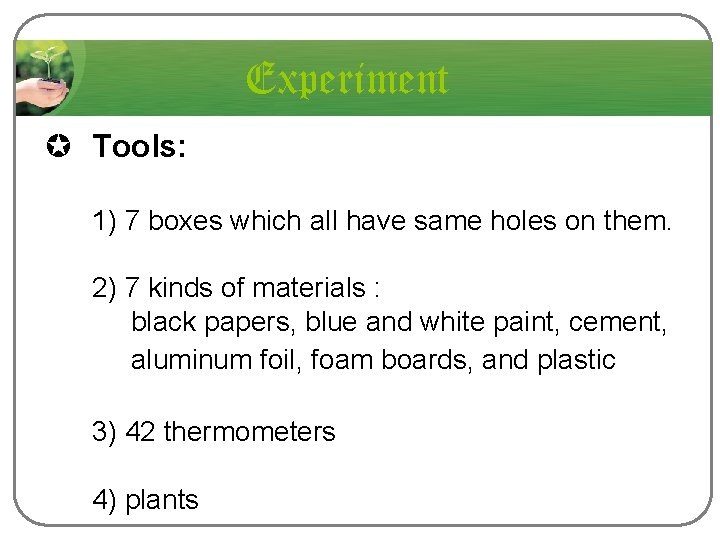 Experiment µ Tools: 1) 7 boxes which all have same holes on them. 2)