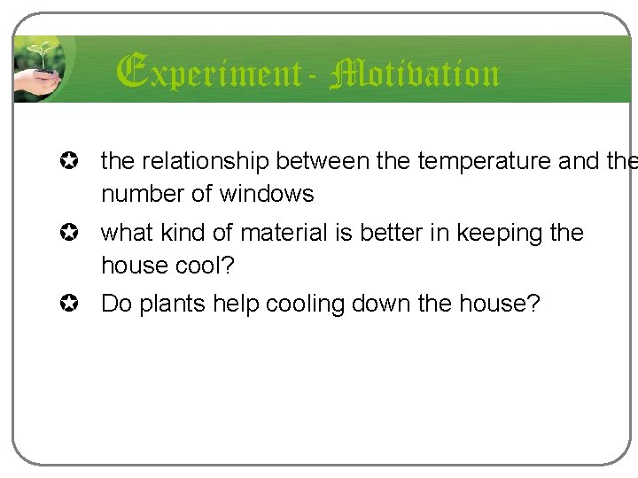 Experiment- Motivation µ the relationship between the temperature and the number of windows µ