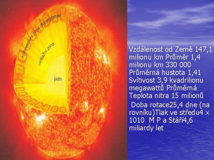  • Vzdálenost od Země 147, 1 • milionu km Průměr 1, 4 milionu