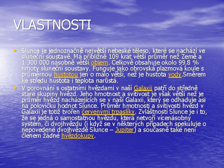 VLASTNOSTI • Slunce je jednoznačně největší nebeské těleso, které se nachází ve • sluneční