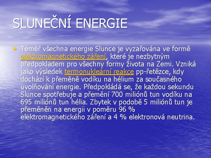 SLUNEČNÍ ENERGIE • Téměř všechna energie Slunce je vyzařována ve formě elektromagnetického záření, které