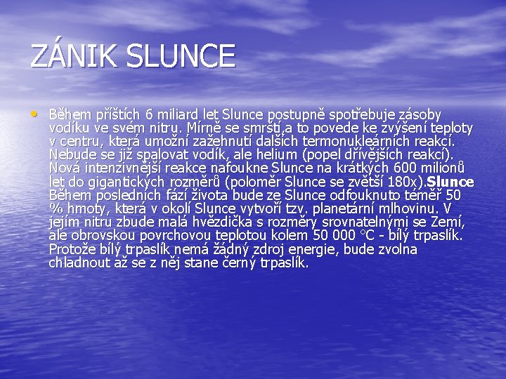 ZÁNIK SLUNCE • Během příštích 6 miliard let Slunce postupně spotřebuje zásoby vodíku ve