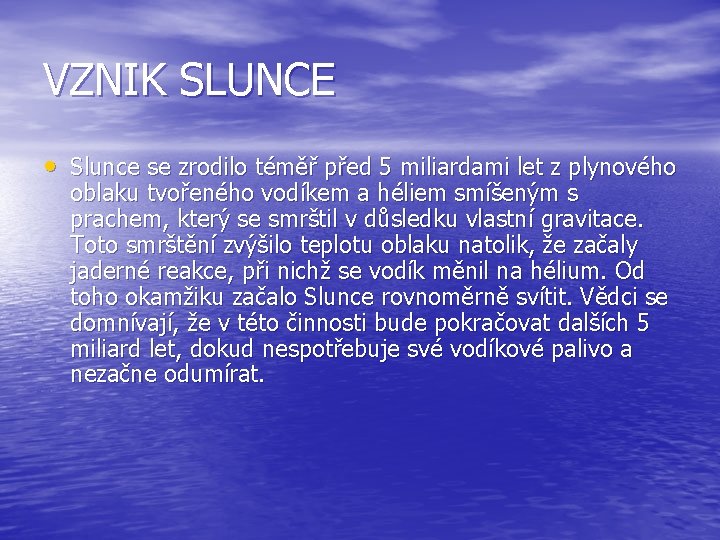 VZNIK SLUNCE • Slunce se zrodilo téměř před 5 miliardami let z plynového oblaku