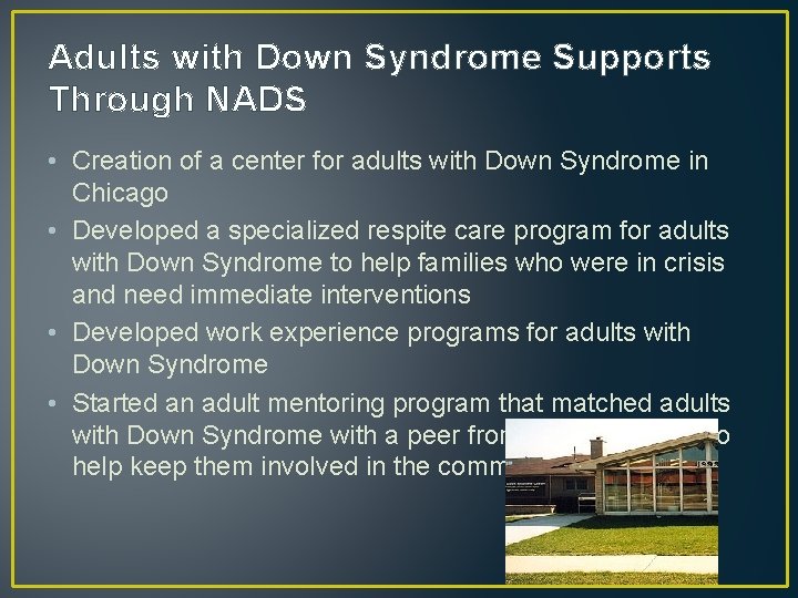 Adults with Down Syndrome Supports Through NADS • Creation of a center for adults