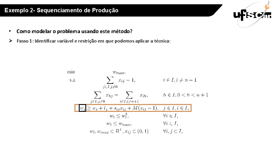 Exemplo 2 - Sequenciamento de Produção • Como modelar o problema usando este método?