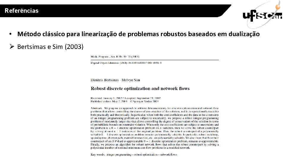 Referências • Método clássico para linearização de problemas robustos baseados em dualização Ø Bertsimas