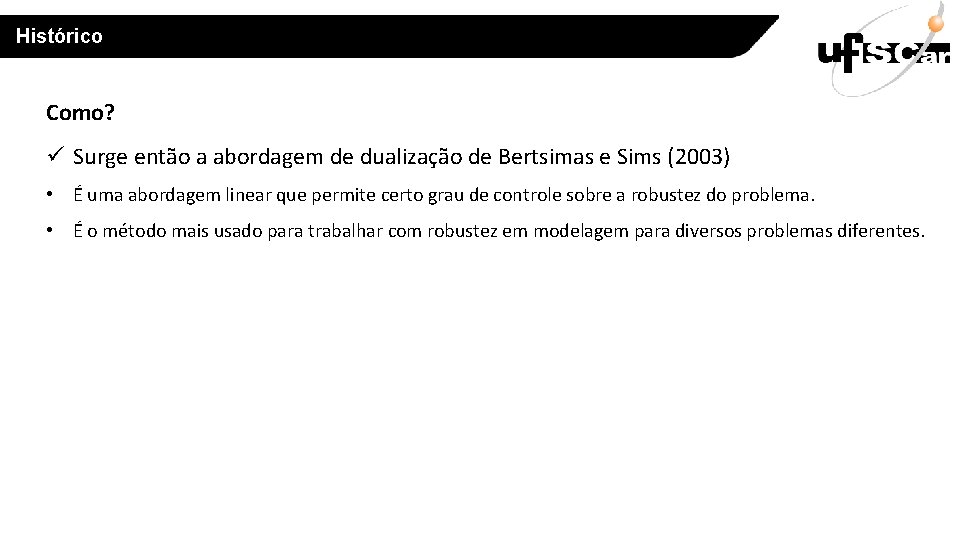 Histórico Como? ü Surge então a abordagem de dualização de Bertsimas e Sims (2003)