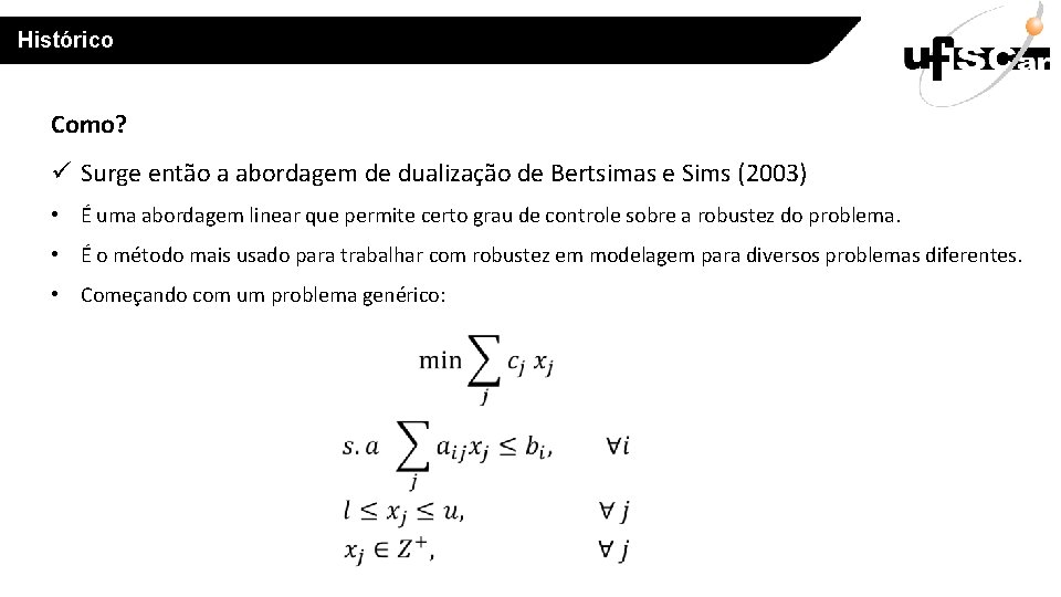 Histórico Como? ü Surge então a abordagem de dualização de Bertsimas e Sims (2003)