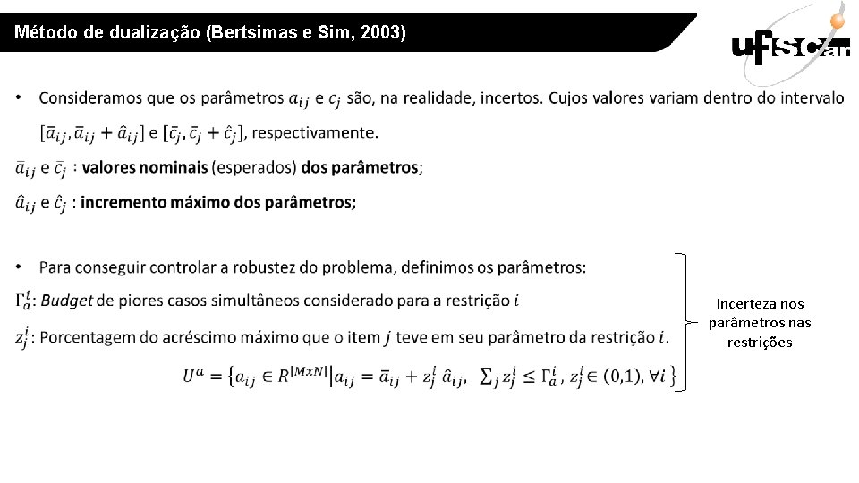 Método de dualização (Bertsimas e Sim, 2003) Incerteza nos parâmetros nas restrições 