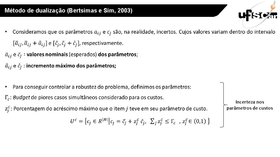 Método de dualização (Bertsimas e Sim, 2003) Incerteza nos parâmetros de custos 