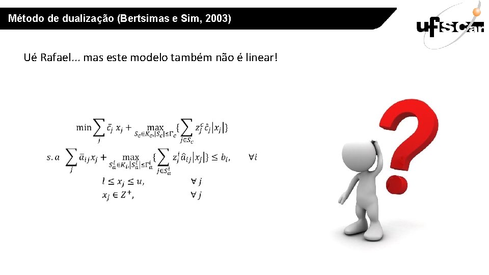 Método de dualização (Bertsimas e Sim, 2003) Ué Rafael. . . mas este modelo