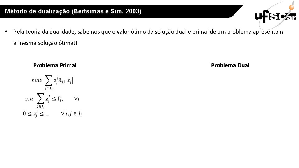 Método de dualização (Bertsimas e Sim, 2003) • Pela teoria da dualidade, sabemos que