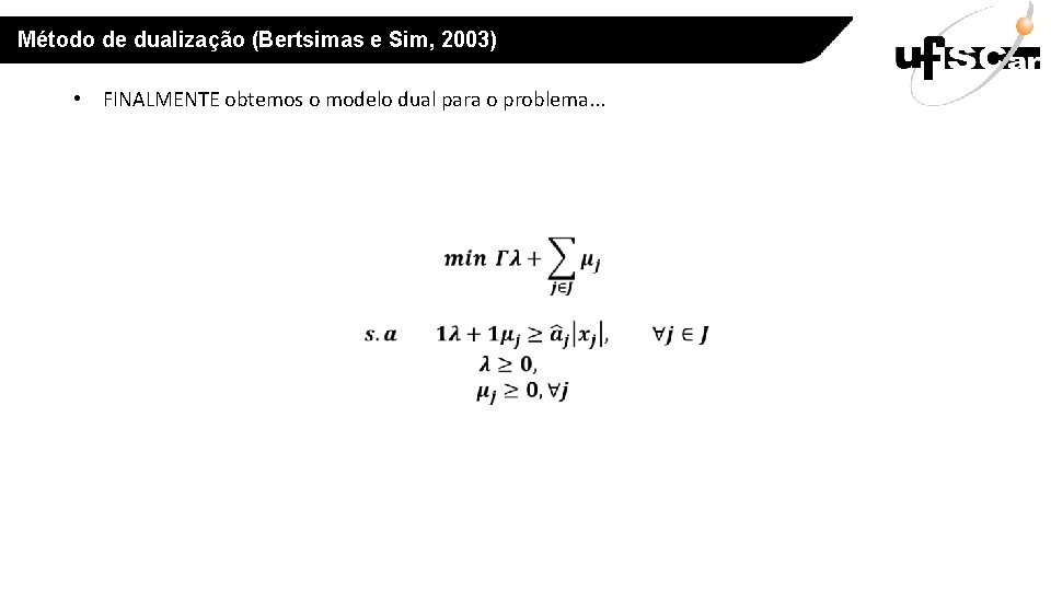 Método de dualização (Bertsimas e Sim, 2003) • FINALMENTE obtemos o modelo dual para