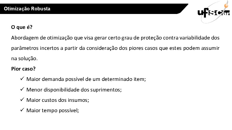 Otimização Robusta O que é? Abordagem de otimização que visa gerar certo grau de