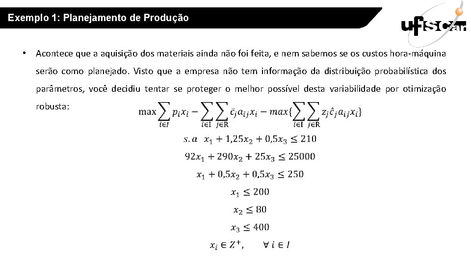 Exemplo 1: Planejamento de Produção • Acontece que a aquisição dos materiais ainda não