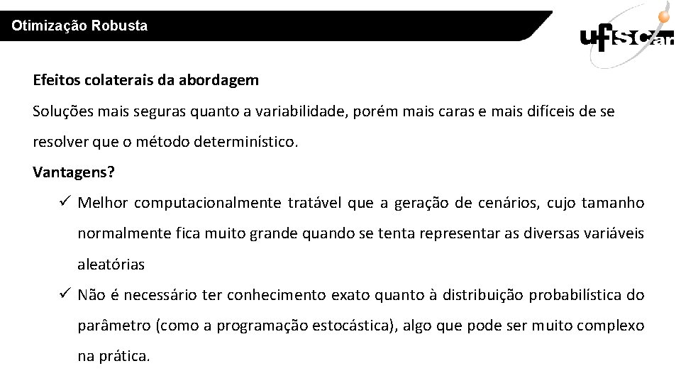 Otimização Robusta Efeitos colaterais da abordagem Soluções mais seguras quanto a variabilidade, porém mais