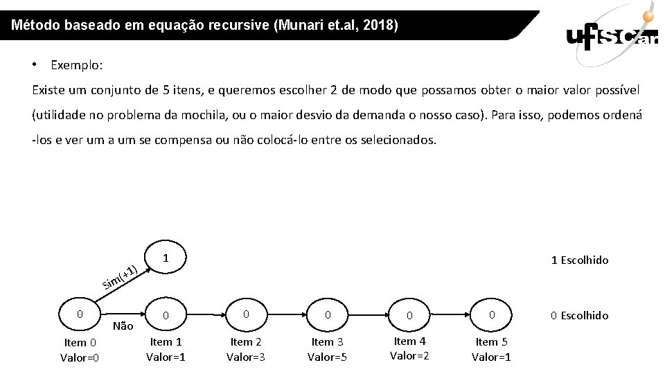 Método baseado em equação recursive (Munari et. al, 2018) • Exemplo: Existe um conjunto