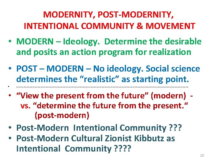 MODERNITY, POST-MODERNITY, INTENTIONAL COMMUNITY & MOVEMENT • MODERN – Ideology. Determine the desirable and