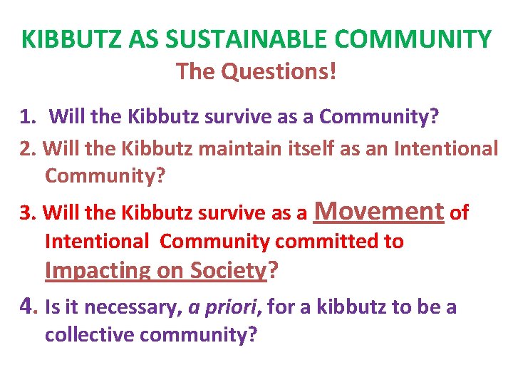 KIBBUTZ AS SUSTAINABLE COMMUNITY The Questions! 1. Will the Kibbutz survive as a Community?