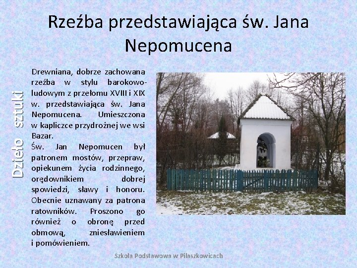 Dzieło sztuki Rzeźba przedstawiająca św. Jana Nepomucena Drewniana, dobrze zachowana rzeźba w stylu barokowoludowym