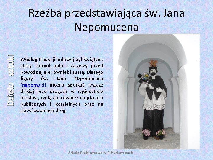 Dzieło sztuki Rzeźba przedstawiająca św. Jana Nepomucena Według tradycji ludowej był świętym, który chronił