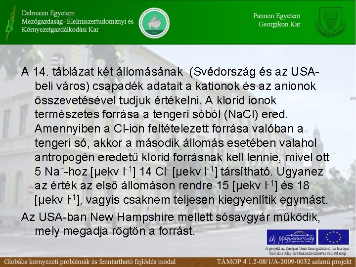 A 14. táblázat két állomásának (Svédország és az USAbeli város) csapadék adatait a kationok A 14. táblázat két állomásának (Svédország és az USAbeli város) csapadék adatait a kationok