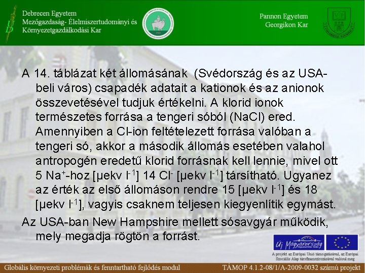 A 14. táblázat két állomásának (Svédország és az USAbeli város) csapadék adatait a kationok