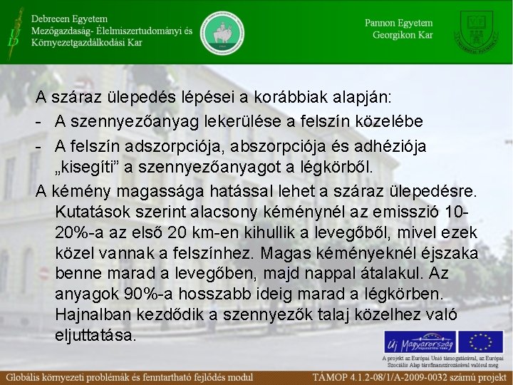 A száraz ülepedés lépései a korábbiak alapján: - A szennyezőanyag lekerülése a felszín közelébe A száraz ülepedés lépései a korábbiak alapján: - A szennyezőanyag lekerülése a felszín közelébe