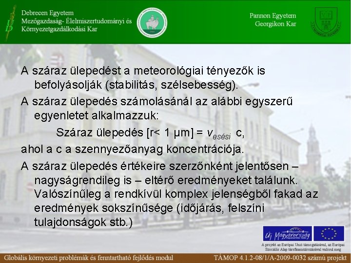 A száraz ülepedést a meteorológiai tényezők is befolyásolják (stabilitás, szélsebesség). A száraz ülepedés számolásánál A száraz ülepedést a meteorológiai tényezők is befolyásolják (stabilitás, szélsebesség). A száraz ülepedés számolásánál