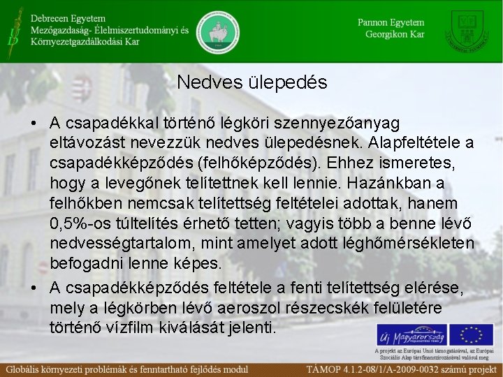 Nedves ülepedés • A csapadékkal történő légköri szennyezőanyag eltávozást nevezzük nedves ülepedésnek. Alapfeltétele a