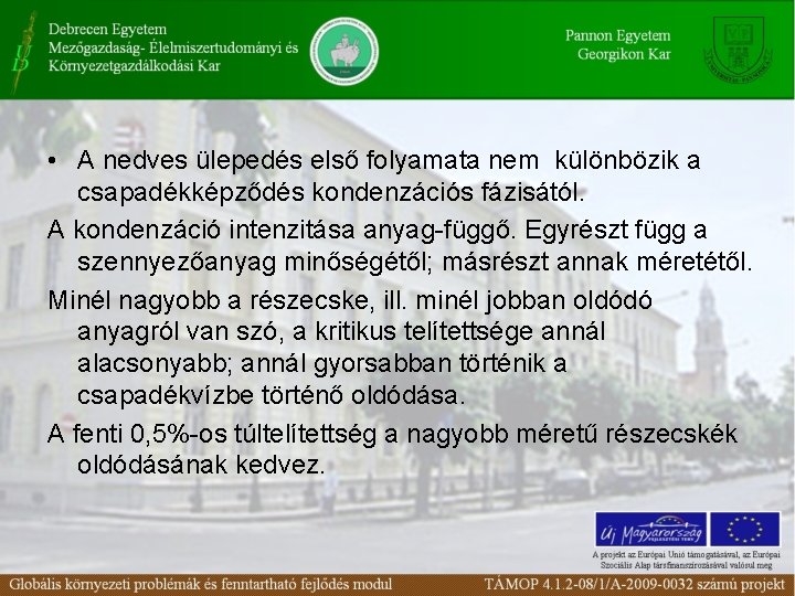  • A nedves ülepedés első folyamata nem különbözik a csapadékképződés kondenzációs fázisától. A