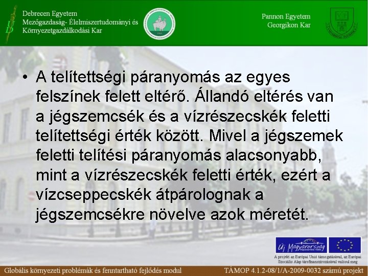 • A telítettségi páranyomás az egyes felszínek felett eltérő. Állandó eltérés van a • A telítettségi páranyomás az egyes felszínek felett eltérő. Állandó eltérés van a