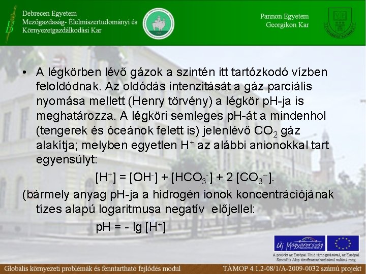 • A légkörben lévő gázok a szintén itt tartózkodó vízben feloldódnak. Az oldódás • A légkörben lévő gázok a szintén itt tartózkodó vízben feloldódnak. Az oldódás
