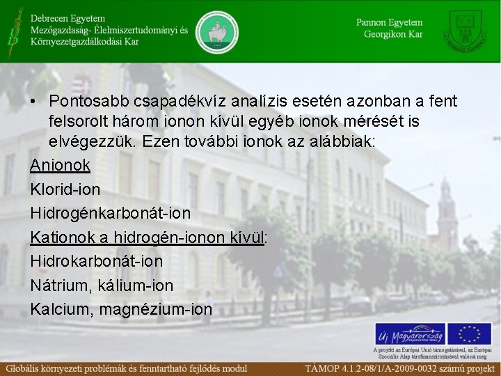  • Pontosabb csapadékvíz analízis esetén azonban a fent felsorolt három ionon kívül egyéb