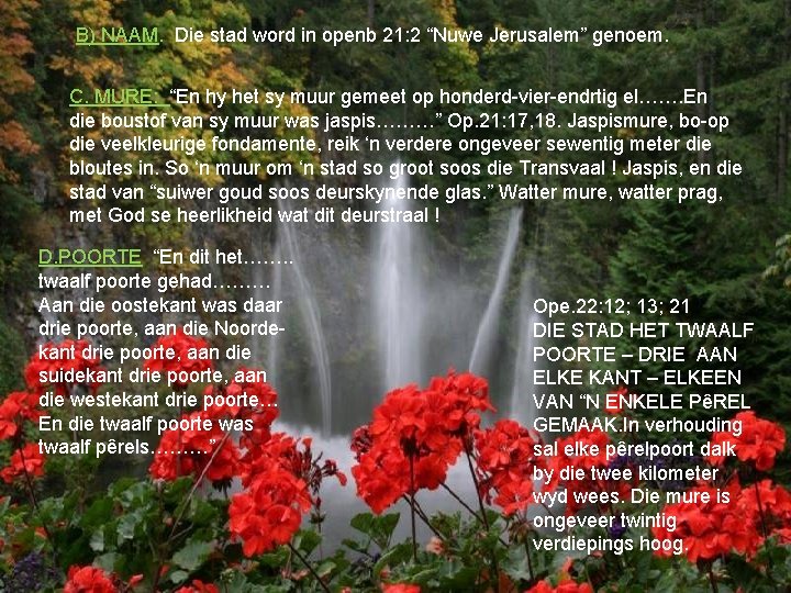 B) NAAM. Die stad word in openb 21: 2 “Nuwe Jerusalem” genoem. C. MURE: