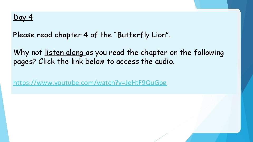 Day 4 Please read chapter 4 of the “Butterfly Lion”. Why not listen along