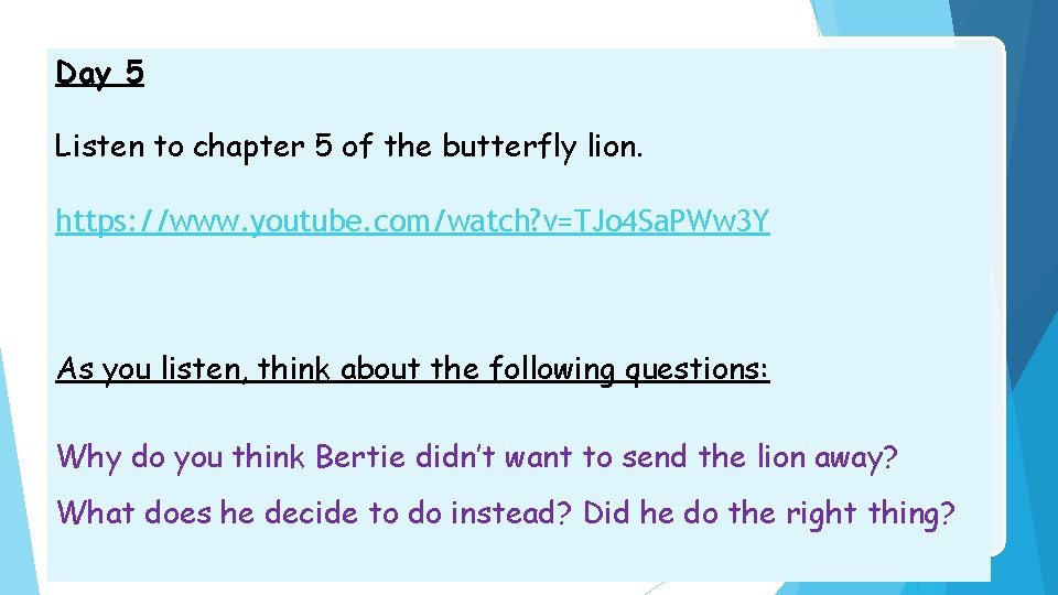 Day 5 Listen to chapter 5 of the butterfly lion. https: //www. youtube. com/watch?