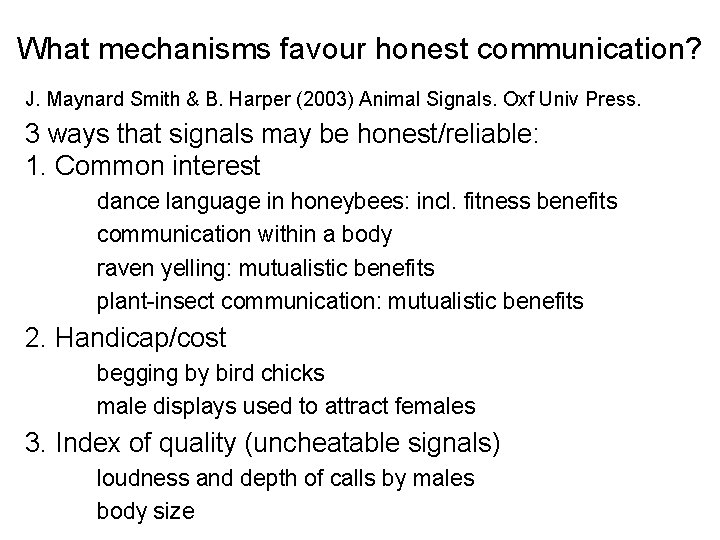 What mechanisms favour honest communication? J. Maynard Smith & B. Harper (2003) Animal Signals.