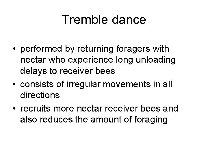 Tremble dance • performed by returning foragers with nectar who experience long unloading delays