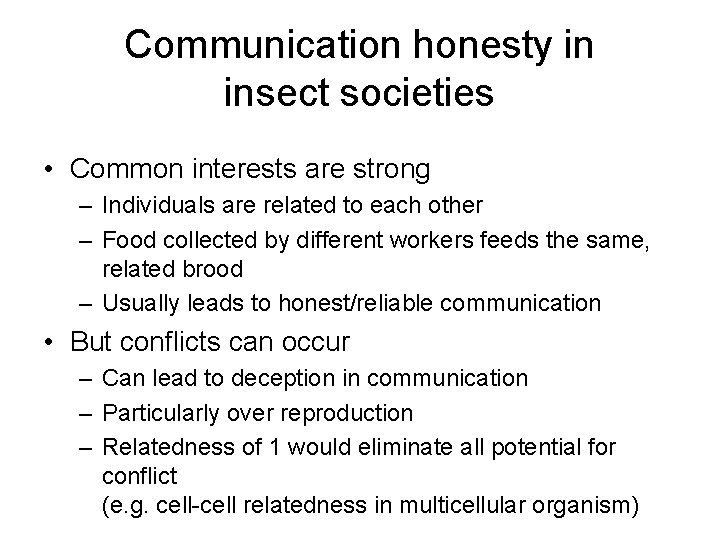 Communication honesty in insect societies • Common interests are strong – Individuals are related