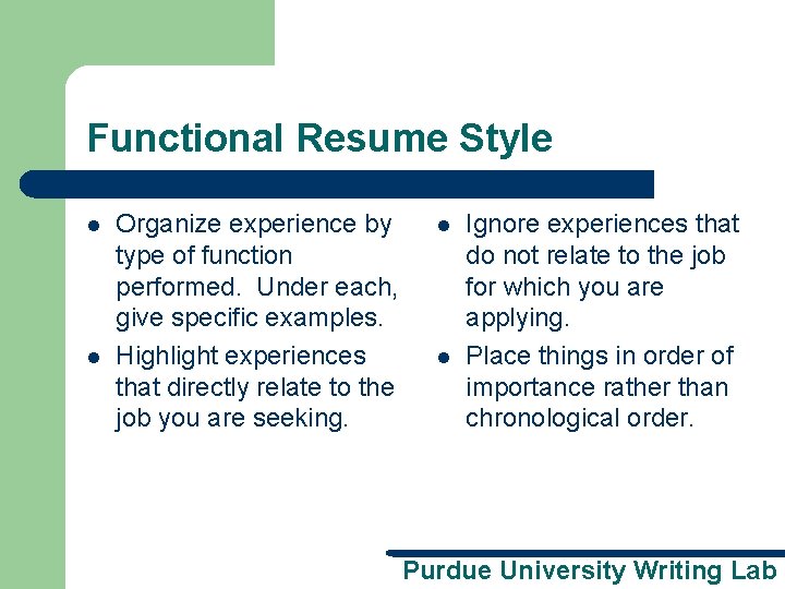 Functional Resume Style l l Organize experience by type of function performed. Under each,