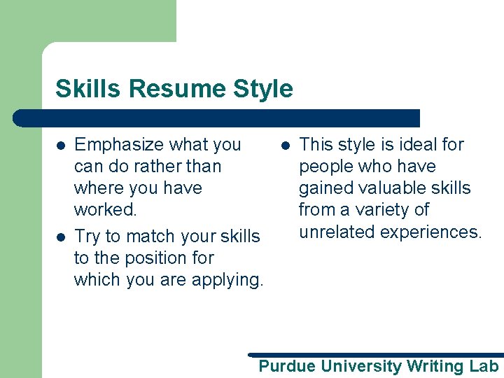 Skills Resume Style l l Emphasize what you can do rather than where you